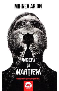 Ingeri si martieni - Mihnea Arion