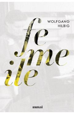 Femeile - Wolfgang Hilbig - GRUPUL EDITORIAL ART Femeile - Wolfgang Hilbig - GRUPUL EDITORIAL ART