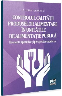 Controlul calitatii produselor alimentare in unitatile de alimentatie publica - Elena Armasu