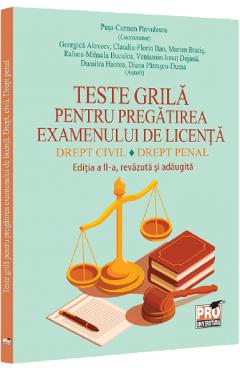 Teste grila pentru pregatirea examenului de licenta. Drept civil. Drept penal Ed.2 - Pusa-Carmen Parvulescu, Georgica Alexeev, Claudiu-Florin Ban, Marian Bratis, Raluca-Mihaela Buculea, Veniamin-Ionut Dojana, Dumitru Hatea, Diana Patrascu-Duma