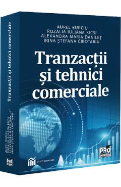 Tranzactii si tehnici comerciale - Aurel Burciu, Rozalia Iuliana Kicsi, Alexandra Maria Danilet, Irina Stefana Cibotariu - PRO UNIVERSITARIA Tranzactii si tehnici comerciale - Aurel Burciu, Rozalia Iuliana Kicsi, Alexandra Maria Danilet, Irina Stefana Cibotariu - PRO UNIVERSITARIA
