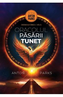 Oracolul Pasarii Tunet. Cronicile Girku Vol.5 - Anton Parks