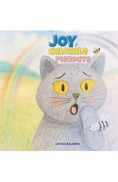 Joy si culorile pierdute - Lavinia Balaban