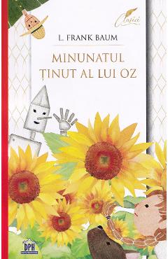 Minunatul tinut al lui Oz - Lyman Frank Baum - DIDACTICA PUBLISHING HOUSE Minunatul tinut al lui Oz - Lyman Frank Baum - DIDACTICA PUBLISHING HOUSE