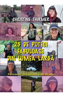 25 de poteci fabuloase din lumea larga - Christine Thurmer - AQUA FORTE 25 de poteci fabuloase din lumea larga - Christine Thurmer - AQUA FORTE