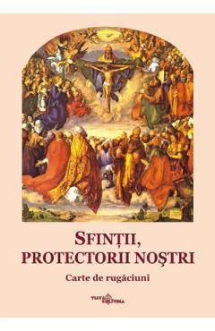 Sfintii, protectorii nostri. Carte de rugaciuni - Manuela-Cecilia Micu