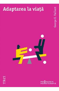 Adaptarea la viata - George E. Vaillant - TREI Adaptarea la viata - George E. Vaillant - TREI