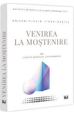 Venirea la mostenire - Aniela-Flavia Ticau-Suditu - UNIVERSUL JURIDIC Venirea la mostenire - Aniela-Flavia Ticau-Suditu - UNIVERSUL JURIDIC
