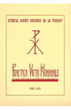 Practica vietii monahale - Sfantul Cuvios Arsenie de la Prislop - EPISCOPIA DEVEI SI HUNEDOAREI Practica vietii monahale - Sfantul Cuvios Arsenie de la Prislop - EPISCOPIA DEVEI SI HUNEDOAREI