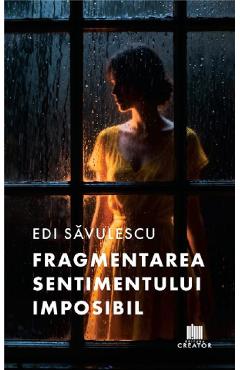 Fragmentarea sentimentului imposibil - Edi Savulescu
