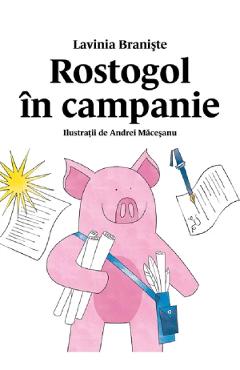 Rostogol in campanie - Lavinia Braniste - GRUPUL EDITORIAL ART Rostogol in campanie - Lavinia Braniste - GRUPUL EDITORIAL ART