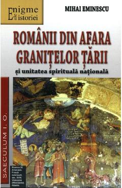 Romanii din afara granitelor tarii si unitatea spirituala nationala - Mihai Eminescu - SAECULUM I.O. Romanii din afara granitelor tarii si unitatea spirituala nationala - Mihai Eminescu - SAECULUM I.O.