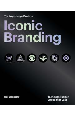 LogoLounge Guide to Iconic Branding - Bill Gardner