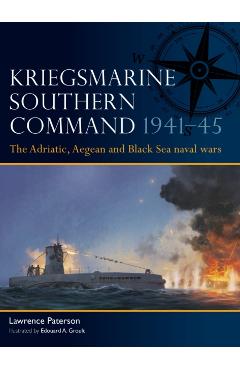 Kriegsmarine Southern Command 1941–45 - Lawrence Paterson