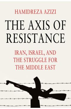 Axis of Resistance - Hamidreza (german Institute For International And Security Affairs (swp)) Azizi