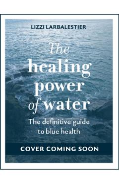 Healing Power of Water - Lizzi Larbalestier