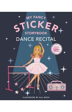 My Sticker Storybook: Dance Recital - Alli Koch
