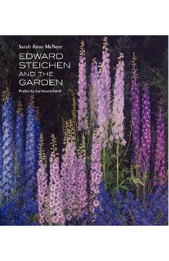 Edward Steichen and the Garden - Sarah Anne Mcnear