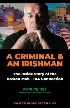 A Criminal and an Irishman: The Inside Story of the Boston Mob - IRA Connection - Patrick Nee