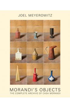 Joel Meyerowitz: Morandi's Objects: The Complete Archive of Casa Morandi - Joel Meyerowitz