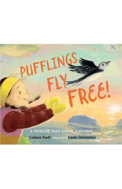 Pufflings Fly Free!: A Rescue Tale from Iceland - Colleen Paeff