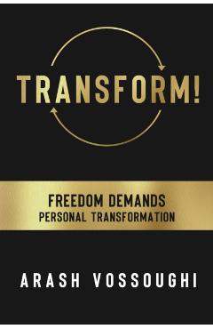Transform!: Freedom Demands Personal Transformation - Arash Vossoughi