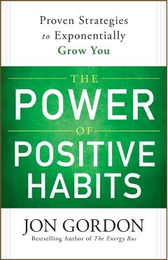 The Power of Positive Habits - Jon Gordon