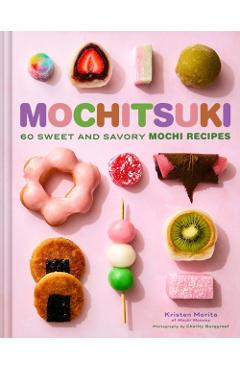 Mochitsuki: 60 Sweet and Savory Mochi Recipes - Kristen Morita