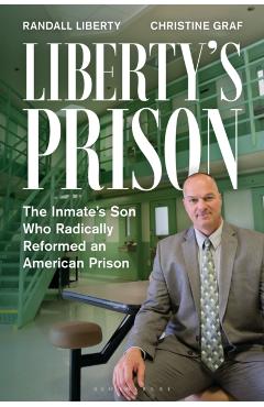 Liberty's Prison: The Inmate's Son Who Radically Reformed an American Prison - Randall Liberty
