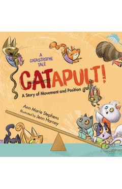 Catapult!: A Story of Movement and Position - Ann Marie Stephens