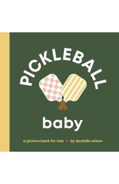 Pickleball Baby: Board Book for Early Learners - Danielle Wilson