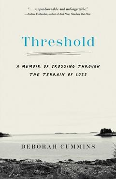 Threshold: A Memoir of Crossing Through the Terrain of Loss - Deborah Cummins