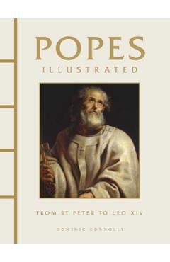 Popes Illustrated: From St Peter to Leo XIV - Dominic Connolly