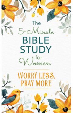 The 5-Minute Bible Study for Women: Worry Less, Pray More - Jean Fischer