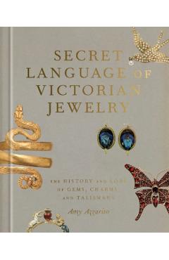 Secret Language of Victorian Jewelry: The History and Lore of Gems, Charms, and Talismans - Amy Azzarito