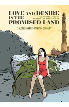 Love and Desire in the Promised Land: The Private Lives of Israelis and Palestinians - Salomé Parent-rachdi