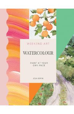 Weekend Art Watercolour: Paint at Your Own Pace - Jola Sopek