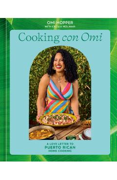 Cooking Con Omi: A Love Letter to Puerto Rican Home Cooking - Omi Hopper