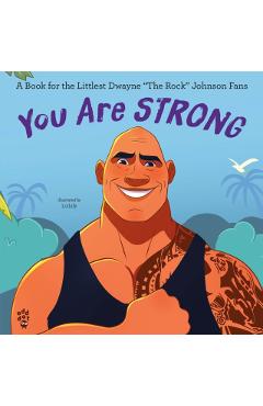 You Are Strong: A Book for the Littlest Dwayne the Rock Johnson Fans -