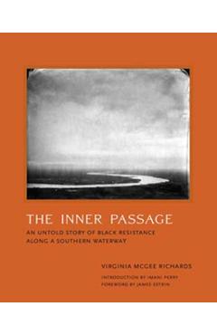 The Inner Passage: An Untold Story of Black Resistance Along a Southern Waterway - Virginia Mcgee Richa