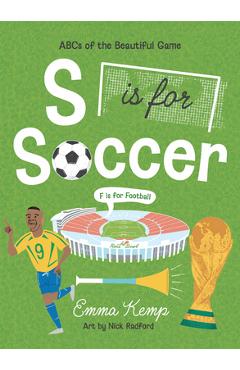 S Is for Soccer, F Is for Football: ABCs of the Beautiful Game - Emma Kemp