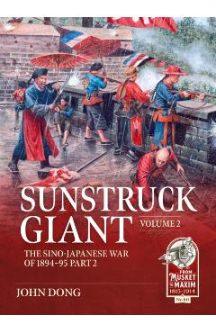 Sunstruck Giant Volume 2: The Sino-Japanese War of 1894-95 Part 2 - Jon Dong