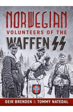 Norwegian Volunteers of the Waffen SS - Geir Brenden