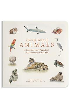 Our Big Book of Animals: First 100 Animal Words for Language Development, Including Farm, Jungle, Pets, Bugs, and More - Tabitha Paige