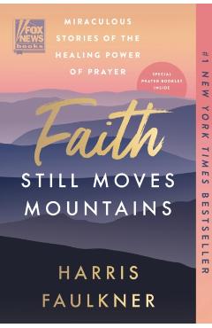 Faith Still Moves Mountains: Miraculous Stories of the Healing Power of Prayer - Harris Faulkner