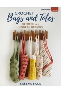 Crochet Bags and Totes: 10 Fresh and Modern Designs - Salena Baca