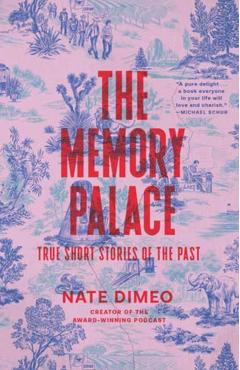 The Memory Palace: True Short Stories of the Past - Nate Dimeo