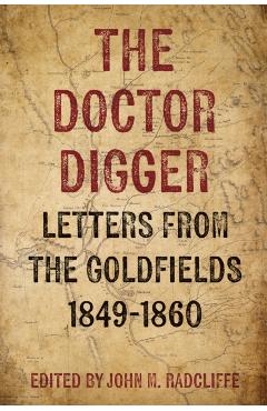 The Doctor Digger: Letters from the Goldfields 1849-1860 - John M. Radcliffe