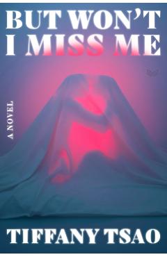 But Won't I Miss Me - Tiffany Tsao
