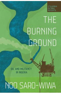 The Burning Ground: Oil and Militancy in Nigeria - Noo Saro-wiwa